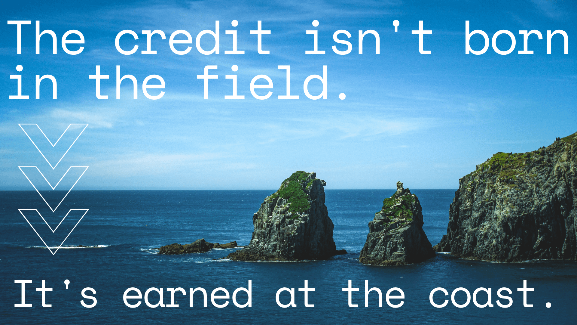 The credit isn't born in the field